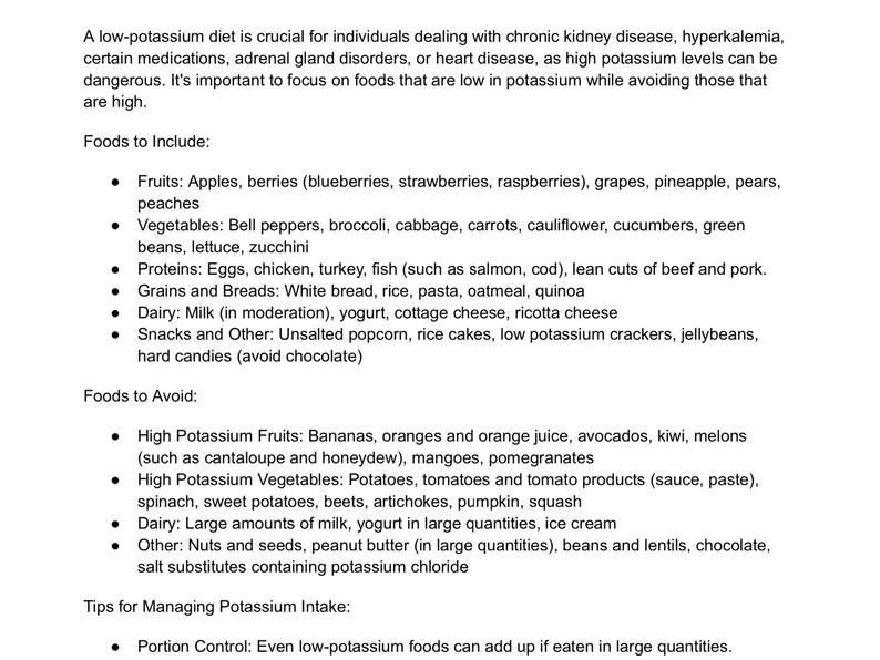 May include: A list of foods to include and avoid on a low-potassium diet. The list includes fruits, vegetables, proteins, grains, dairy, and snacks. It also includes a list of high-potassium fruits and vegetables to avoid.