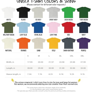 May include: A chart showing the color and size options for a unisex t-shirt. The chart includes 14 different colors, including white, black, ice grey, sport grey, Irish green, turf green, military green, light blue, royal blue, light pink, red, navy, natural, orange, sand, gold, dark heather, and purple. The chart also includes a size guide with measurements for width, length, and sleeve length in inches.