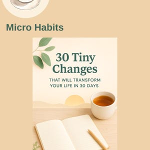 May include: A book cover with the title "30 Tiny Changes" and the subtitle "That Will Transform Your Life in 30 Days." The image includes a cup of coffee, a cup of tea, an open notebook, and a pencil. The author's name is Marcia Allen.