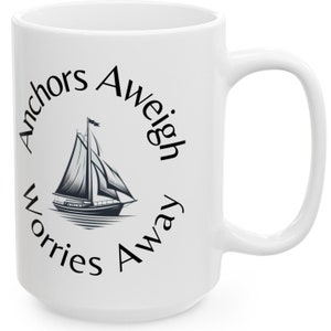 Anchors Aweigh Worries Away Coffee Mug Mothers Day Fathers Gift for Sailor Nautical Sailing Boat Sea Sailboat Boating Cruising Cruiser Beach