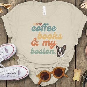 Coffee Books Boston Terrier Mom Shirt Boston Terrier Dog Lover T Shirt Boston Mama Boston Mommy Boston Mom Gift For Boston Dad Dog Mom