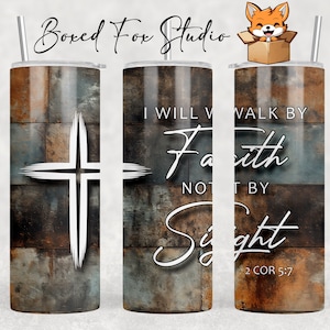May include: A stainless steel tumbler with a rustic brown and blue background. The tumbler features a white cross on the left side and the text "I will walk by faith not by sight 2 Cor 5:7" on the right side.
