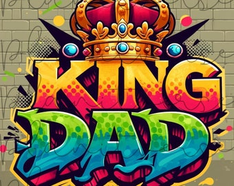 King Dad PNG, Fathers Day PNG, Gift for Dad, Dad Clipart, Sublimation, Fathers Day Gift, Dad Graffiti Png, Father Graffiti Png, DTF Png File
