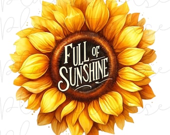Full of Sunshine PNG, Sunflower PNG, Sunflower Gifts, Floral Png, Flower Png, Sunshine, Sunflower Sublimation, Floral Sublimation, DTF Png