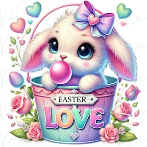 May include: A digital illustration of a cute white bunny with big blue eyes blowing a pink bubble. The bunny is in a pink and blue bucket with the words "Easter Love". Pink roses, hearts, and an Easter egg surround the bunny.