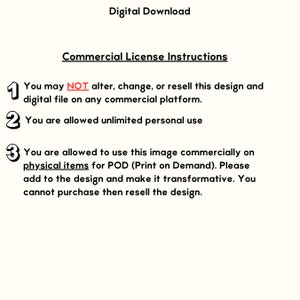 Peut inclure: Un document d'instructions de licence commerciale pour un t&eacute;l&eacute;chargement num&eacute;rique avec trois points num&eacute;rot&eacute;s. Le premier point indique que vous ne pouvez pas modifier, changer ou revendre le design et le fichier num&eacute;rique sur aucune plateforme commerciale. Le deuxi&egrave;me point indique que vous &ecirc;tes autoris&eacute; &agrave; utiliser le design &agrave; des fins personnelles de mani&egrave;re illimit&eacute;e. Le troisi&egrave;me point indique que vous &ecirc;tes autoris&eacute; &agrave; utiliser l'image &agrave; des fins commerciales sur des articles physiques pour POD (Print on Demand).
