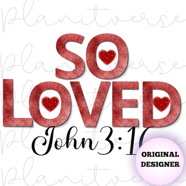 So Loved John 3:16 PNG, Loved PNG, Bible Verses PNG, Valentine's Day png, Valentine's Day Love png, Love Valentine png, Sublimate Designs