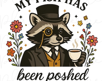 My Pish Has Been Poshed PNG, Sarcastic Raccoon Humor PNG, Snarky Raccoon PNG, Funny Raccoon Png, Sarcastic Raccoon Png, Raccoon Png, Boujee
