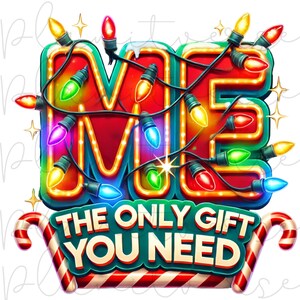 Me, The Only Gift You Need PNG, Funny Christmas Png, Christmas PNG, Funny Png For Shirts, Xmas Png, Funny Christmas Png Designs For Shirts
