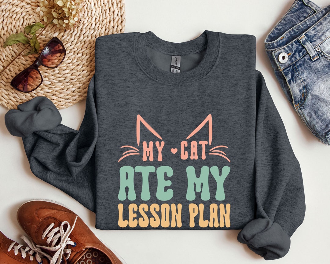 My Cat Ate My Lesson Plan Sweatshirt, Dog Lover Funny Teacher Sweatshirt, Preschool Kindergarten