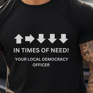 Video Game Shirt, Gift for Gamer, Unisex Tee, Democracy Shirt for Gamers, In Time of Need, Local Democracy Officer, 500KG Bomb