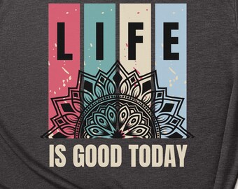 Life Is Good Today Gift Shirt, Unisex Positive Thinking Shirt, Mental Health Tee, Positivity Shirt, Mental Health Awareness, Inspirational