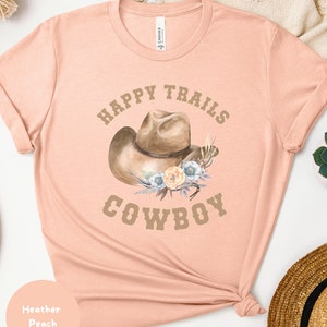 Happy Trails Cowboy T-shirt, Retro Western Shirt, Vintage Cowgirl TShirt Cowboy Hat T Shirt, Country Girl Shirt, Western Bella Canvas Tee