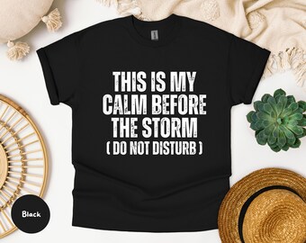 Calm Before the Storm Tee, Relaxation T-Shirt, Gift for Him/Her, Lounge Wear, Disturb Me Shirt, Unisex Cotton Tee