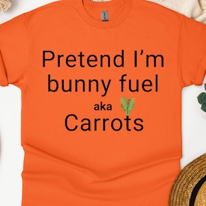 Pretend I'm Bunny Fuel aka Carrots Halloween Costume Gift, Halloween Party Shirt, Lazy Halloween Costume, Funny Halloween Shirt