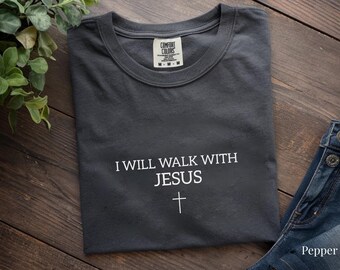 I Will Walk With Jesus  Comfort Colors® T-shirt, Minimalist Christian T-Shirt, Religious Mom Shirt, Jesus Shirt, Christianity Gift