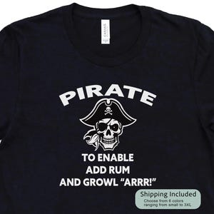Pirate - To Enable Add Rum Unisex T-Shirt Funny Pirate Shirt for Him Gift for Her Pirate Lover Comic Con Sailor Pirates Of The Caribbean Tee