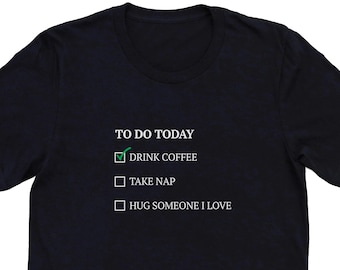 Camiseta unisex con lista de verificación para tomar un café, una siesta, un abrazo, para amantes del café, para baristas, para bebedores de café, sarcástica, regalo divertido, camiseta con abrazo
