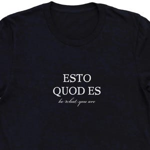Esto Quod Es - Be What You Are Latin Phrase Unisex T-Shirt Funny Latin Quote Shirt Latin Text Shirt Latin Shirt