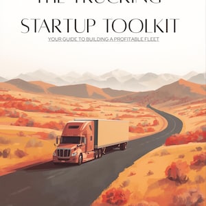May include: An illustration of a semi-truck driving on a winding road through a desert landscape. The text "THE TRUCKING STARTUP TOOLKIT" is at the top, with "YOUR GUIDE TO BUILDING A PROFITABLE FLEET" below. The color palette is warm, with oranges and browns.