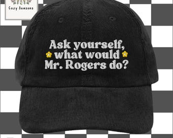Funny Mr Rogers Hat, Ask Yourself What Would Mr Rogers Do Cap, Embroidered Dad Hat, Vintage Style Baseball Cap, Funny Meme Hat Gift