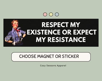 May include: Black and white image of a woman in a blue jumpsuit with the text "Respect my existence or expect my resistance". The image is a sticker or magnet available for purchase.