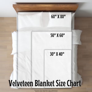May include: A size chart for Velveteen blankets, showing the dimensions of three different sizes: 30 inches by 40 inches, 50 inches by 60 inches, and 60 inches by 80 inches. The chart is displayed on a queen-sized bed for size reference.