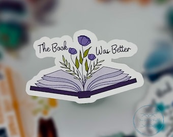 The Book was Better || Matte Sticker || Book Lovers || Reading || Librarian Gifts