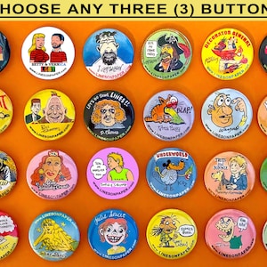 May include: A collection of round buttons with various cartoon illustrations and text. The buttons feature colorful designs, including characters, phrases, and the text "CHOOSE ANY THREE (3) BUTTONS". The buttons are arranged on an orange background.