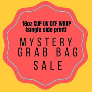 Mystery Bag  UV DTF wrap for 16oz cup - single side print-