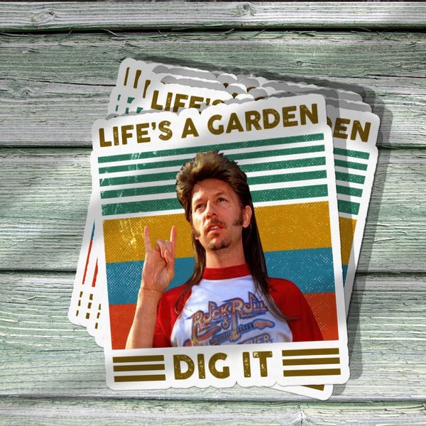 Joe Dirt Life's a Garden Dig It Sticker