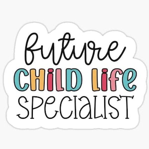 May include: A sticker with the text "future child life specialist" in black lettering. The words "child life" are in rainbow colors.