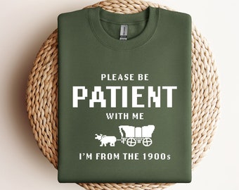 Please Be Patient with Me I'm from the 1900s T Shirt, Graphic Shirt, Funny 1900s Graphic T Shirt, Trendy Graphic T-Shirt, Funny GiftsFriend