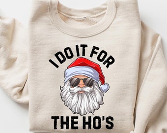 I Do It For The Ho's Sweatshirt, Rude Christmas Shirt, Santa Face Shirt, Santa Christmas Funny T Shirt Xmas, Rude Christmas Tee, Xmas Gifts