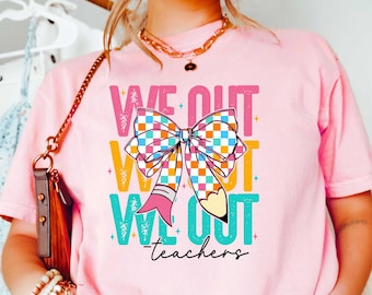 Coquette Bow We Out Teacher Last Day Of School Shirt,Summer Trip Tee,School Summer vacation T-shirt,Teacher Tee,Teacher summer Crewneck Gift
