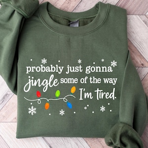 Christmas Jingle Song Sweatshirt, Probably Just Gonna Jingle Some Of The Way I&#39;m Tired Christmas tShirt,Funny Holiday Shirt,Xmas Long Sleeve