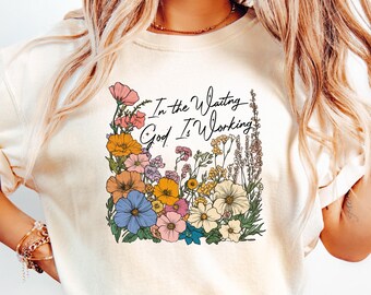 In The Waiting God Is Working Shirt, Faith Inspired Shirt, Christianity Shirt, Religious Tshirt, Funny Believer Mom Shirt, Church Day Tshirt