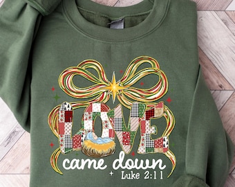 Christmas Sweatshirts, Love Came Down tShirt, Christmas Nativity Tee, Christmas Gifts, xmas Women Hoodie, Jesus Christian Shirt, Faith Shirt