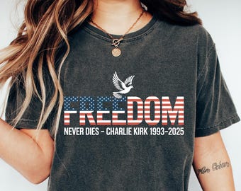Freedom Never Dies Charlie Kirk Sweatshirt, In Loving Memory of Charlie Kirk Long Sleeve, RIP Charlie Kirk Shirt, USA Freedom Hoodie Gift