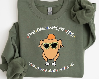The One Where It’s Thanksgiving Sweatshirt,Thanksgiving Friends Shirt, Friends Turkey tShirt, Funny Thanksgiving Tee,Friends Autumn Fall Tee