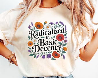 Sudadera Radicalizada por la Decencia Básica, Sudadera Floral de Protesta Política, Regalo para Activistas Feministas, Camiseta Liberal de Manga Larga, Camiseta de Justicia Social
