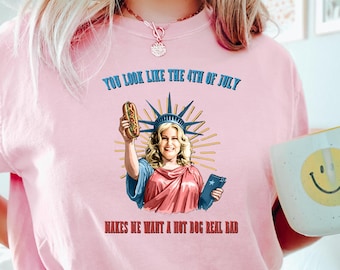 Funny 4th July Shirt,Hot Dog Lover T-Shirt,You Look Like The 4th Of July Make Me Want A Hot Dog Real Bad Tee, Movie Crewneck Gift For Women