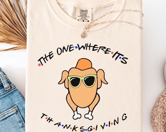 Comfort Colors®The One Where It’s Thanksgiving Sweatshirt,Thanksgiving Friends Shirt, Friends Turkey tShirt, Funny Friends Autumn Fall Tee