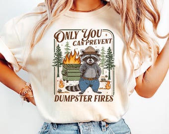Only you Can Prevent Dumpster Fires T-Shirt, Parody Shirt, Dumpster Fire Raccoon Tee, Mental Health Sweater, Gift for Her, Dumpster Bear