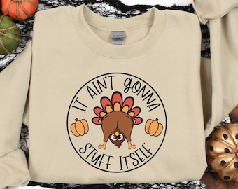 It Aint Gonna Stuff Itself Shirt, Thanksgiving Shirt, Thanksgiving Gift, Thanksgiving Family, Thanksgiving Gift, Cozzy Sweatshirt