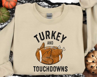 Turkey and Touchdowns, Football Lover Sweatshirt, Thanksgiving and Turkey Shirt, Fall and Turkey Sweatshirt, Funny Thanksgiving Shirt