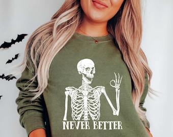 Never Better Sweatshirt, Halloween Skeleton Shirt, Halloween Gifts, Funny Skull Sweatshirt, Funny Skeleton Sweatshirt, Gift For Halloween