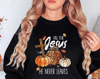 Fall For Jesus, He Never Leaves, Christian Jesus Sweatshirt, Pumpkin Jesus Sweater, Christian Gift, Jesus Lover Fall Sweatshirt