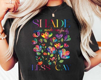 Shade Never Made Anybody Less Gay Shirt, Unisex Rainbow Shirt, Gaylor Shirt, Pride Parade Shirt, You Need To Calm Down Tshirt, Pride Month