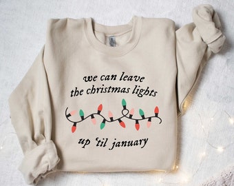 We Can Leave The Christmas Lights Up 'Til January, Christmas Lights Shirt, Christmas Gift, Women Christmas Shirt, Funny Family Shirt